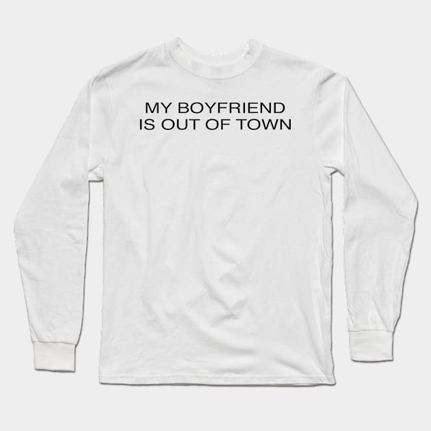 MY BOYFRIEND IS OUT OF TOWN Long Sleeve T-Shirt by TheCosmicTradingPost